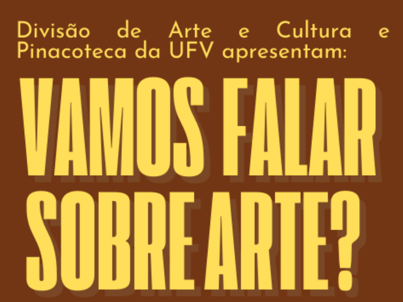 Sobre fundo marrom, o texto em amarelo: DAC e Pinacoteca apresentam: Vamos falar sobre Arte? 