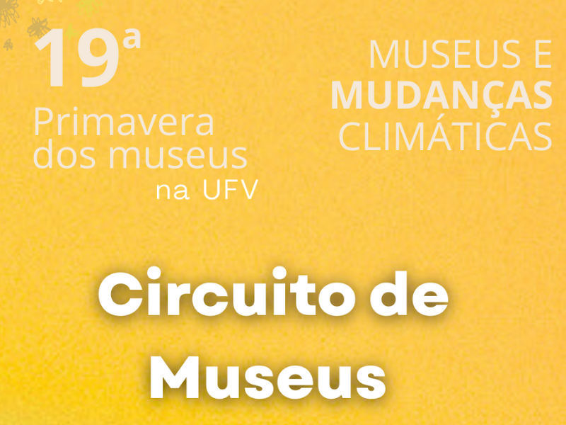 Card amarelo com texto em letras brancas: 19ª Primavera dos Museus UFV: Museus e mudanças climáticas. 