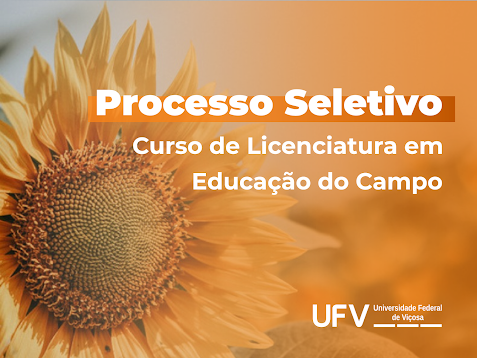 Foto de girassol  e texto em letras brancas: Processo seletivo Licenciatura em Educação do Campo. Logo da UFV.  